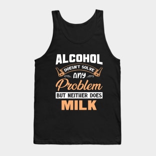 Alcohol doesn't solve any problem Tank Top